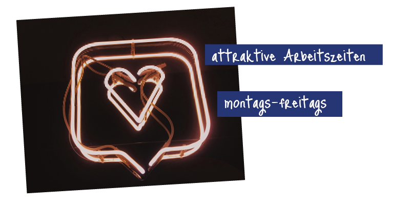 Das Bild zeigt eine leuchtende Neonröhre in Form einer Sprechblase mit einem Herzen darin. Es wird ein Text angezeigt: attraktive Arbeitszeiten, montags – freitags
